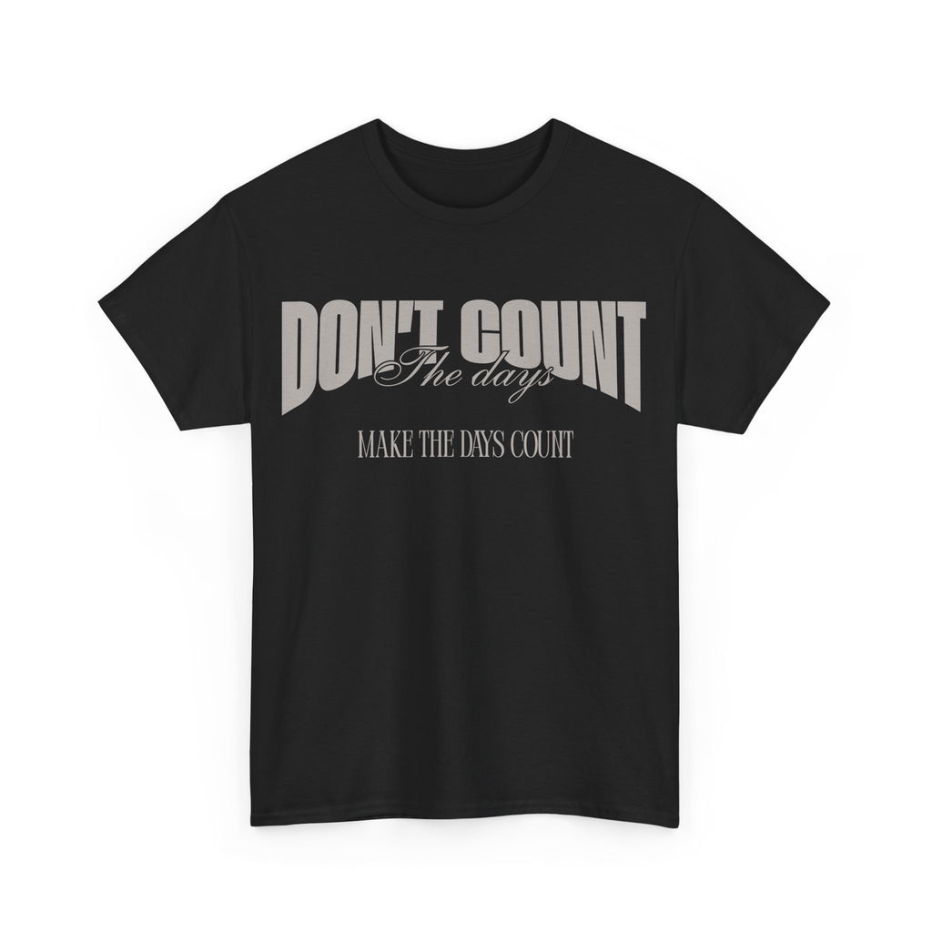 Don't Count The Days T-Shirt