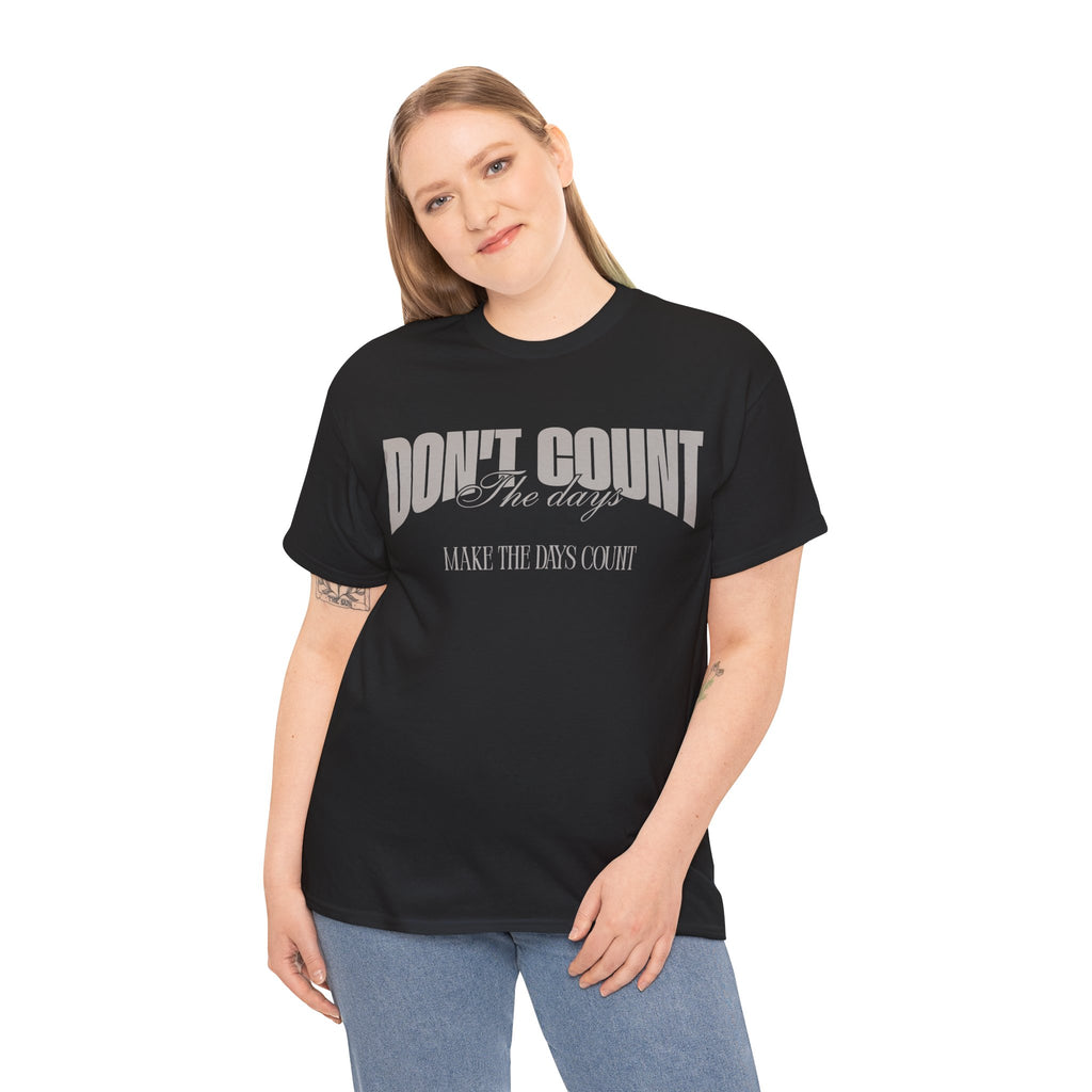 Don't Count The Days T-Shirt